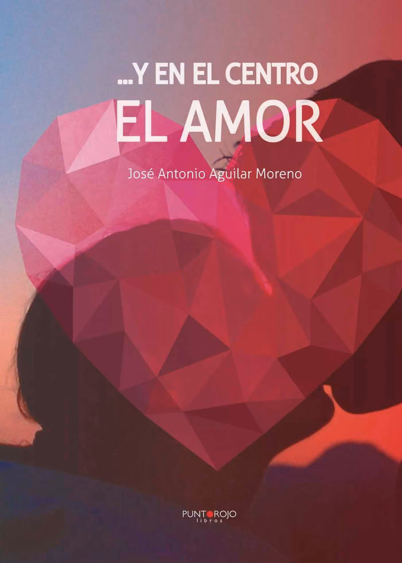 Cubierta de «...Y en el centro el Amor», de José Antonio Aguilar Moreno