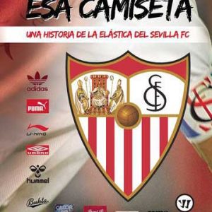 Esa camiseta... Una historia de la elástica del Sevilla FC