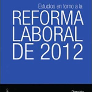 Estudios en torno a la Reforma Laboral de 2012