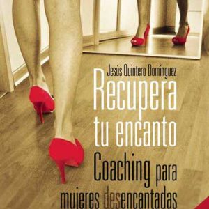 Recupera tu encanto. Coaching para mujeres desencantadas