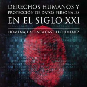 Derechos humanos y protección de datos personales en el siglo XXI. Homenaje a Cinta Castillo Jiménez