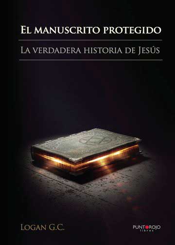 El manuscrito protegido. La verdadera historia de Jesús.