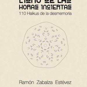 Libro de las horas inciertas - 110 Haikus de la desmemoria