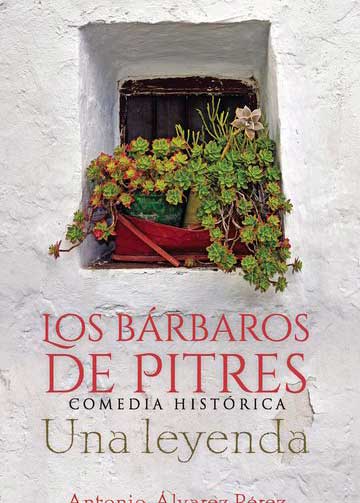 Los bárbaros de Pitres. Comedia Histórica. Una leyenda
