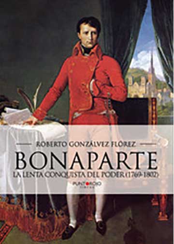 Bonaparte, la lenta conquista del poder (1769 - 1802)