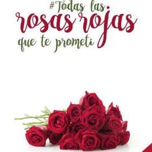 Todas las rosas rojas que te prometí