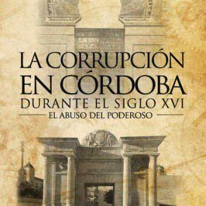 La corrupción en Córdoba durante el siglo XVI