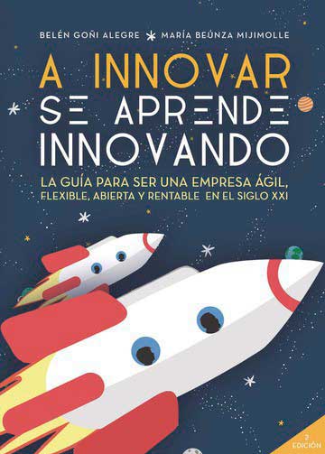 A innovar se aprende innovando. La guía para ser una empresa ágil, flexible, abierta y rentable en el siglo XXI