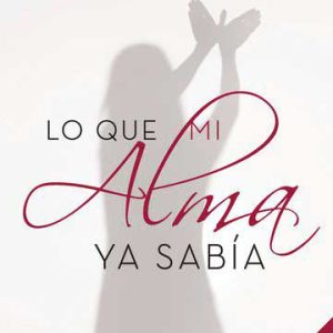 Lo que mi alma ya sabía (2ª Edición)