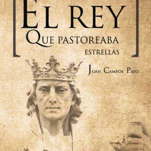 El Rey que pastoreaba estrellas. Alfonso X el Sabio