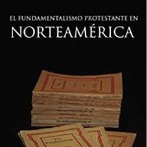 EL FUNDAMENTALISMO PROTESTANTE EN NORTEAMÉRICA