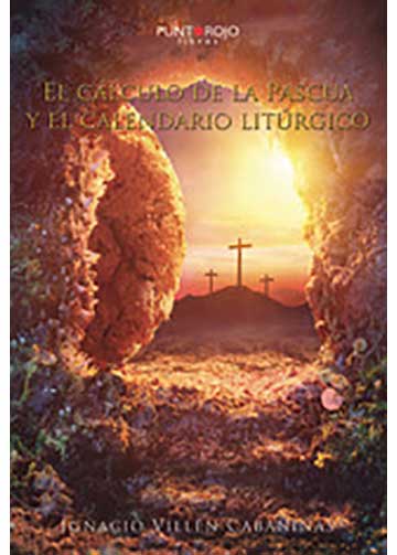 El cálculo de la Pascua y el calendario litúrgico. Todo lo necesario para conocer las fechas de Semana Santa y domingos del año litúrgico