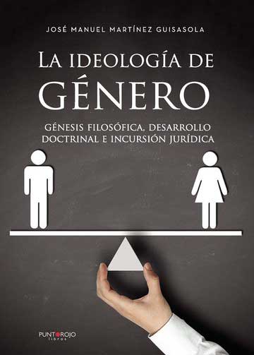 La ideología de Género: génesis filosófica, desarrollo doctrinal e incursión jurídica