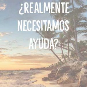 ¿Realmente necesitamos ayuda?