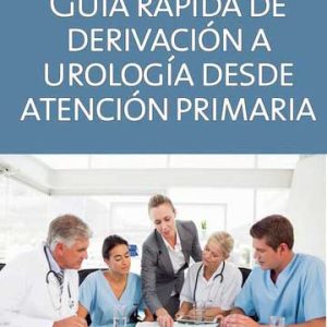 Guía rápida de derivación a Urología desde Atención Primaria