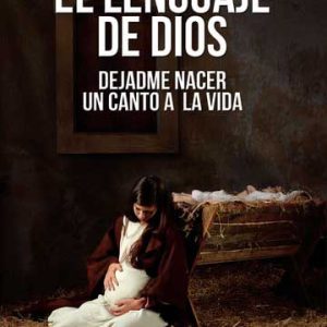 El lenguaje de Dios. Dejadme nacer. Un canto a la vida