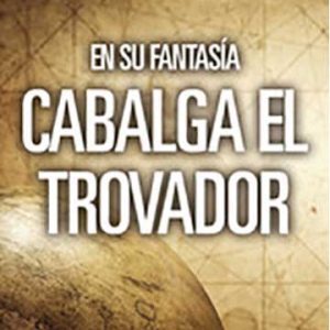 En su fantasía cabalga el trovador