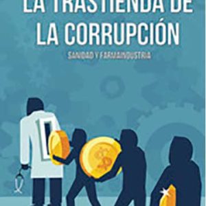 La trastienda de la corrupción "Sanidad y farmaindustria"