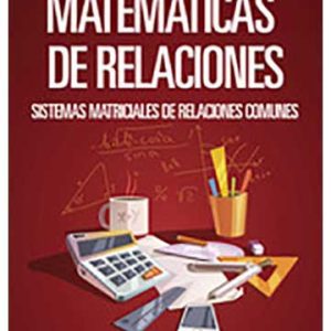 Matemáticas de relaciones: Sistemas Matriciales de relaciones comunes