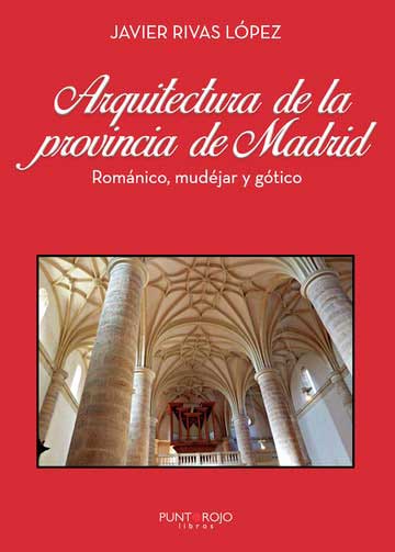 Arquitectura de la provincia de Madrid. 2da. Edición. Románico, mudéjar y gótico