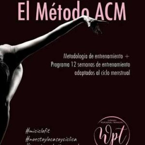 El Método ACM: Metodología de entrenamiento - programa 12 semanas de entrenamiento adaptados al ciclo menstrual