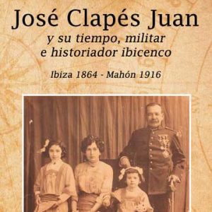 José Clapés Juan y su tiempo militar e historiador ibicenco