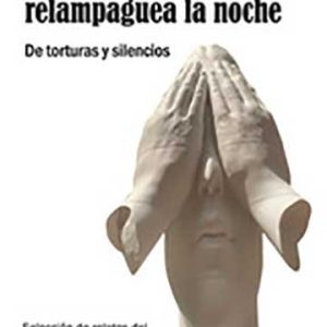 Adentro de tu máscara relampaguea la noche. De torturas y silencios