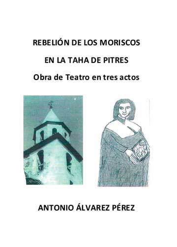 Rebelión de los moriscos en la Taha de Pitres. Obra de teatro en tres actos