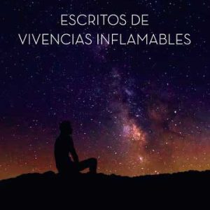 Escritos de vivencias inflamables