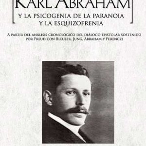 Karl Abraham y la psicogenia de la paranoia y la esquizofrenia