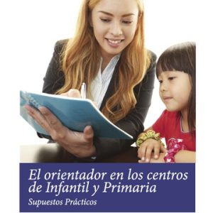 El orientador en los centros de Infantil y Primaria. Supuestos Prácticos