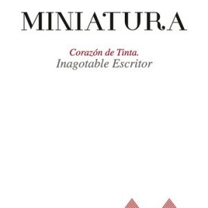 Miniatura. Corazón de tinta. Inagotable escritor