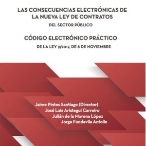Las consecuencias electrónicas de la nueva Ley de Contratos del Sector Público: código electrónico práctico de la Ley 9/2017