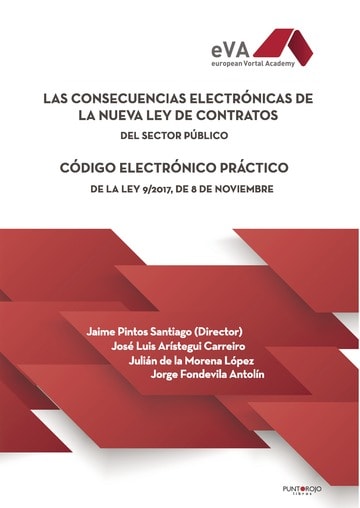 Las consecuencias electrónicas de la nueva Ley de Contratos del Sector Público: código electrónico práctico de la Ley 9/2017, de 8 de noviembre