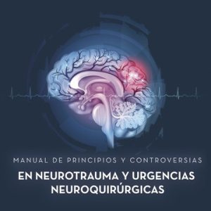 Manual de principios y controversias en neurotrauma y urgencias neuroquirúrgicas