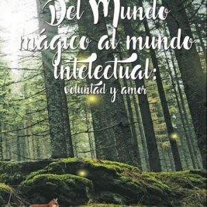 Del Mundo mágico al mundo intelectual: voluntad y amor  (Basado en la vida de Luis Emilio Oliver Navas)