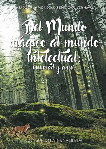 Del Mundo mágico al mundo intelectual: voluntad y amor  (Basado en la vida de Luis Emilio Oliver Navas)