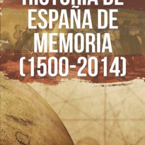 Historia de España de memoria (1500-2014)