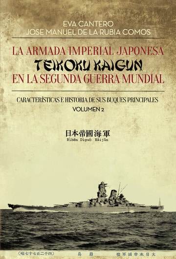 La Armada Imperial Japonesa (Teikoku Kaigun) en la Segunda Guerra Mundial. Volumen 2 Características e Historia de sus buques principales