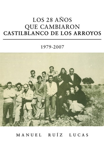 Los 28 años que cambiaron Castilblanco de los Arroyos. 1979-2007