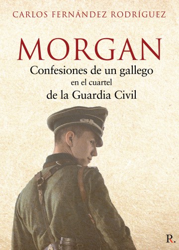 Morgan Confesiones de un gallego en el cuartel de la Guardia Civil