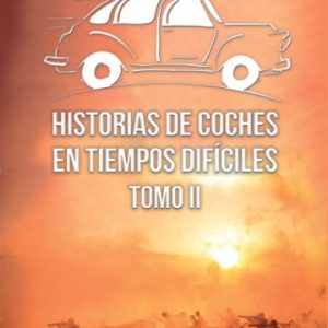 Historias de coches en tiempos difíciles. Tomo II