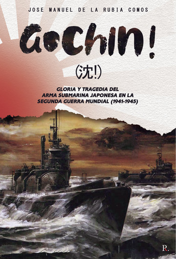 Gochin! Gloria y tragedia del arma submarina japonesa en la Segunda Guerra Mundial (1941-1945)