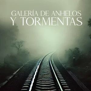 Galería de anhelos y tormentas