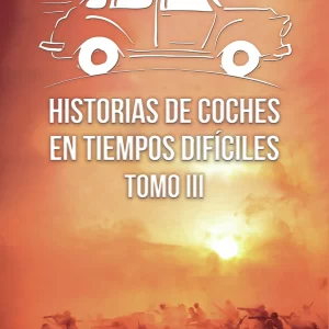 Historias de coches en tiempos difíciles. Tomo III