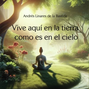 Vive aquí en la Tierra como es en el Cielo