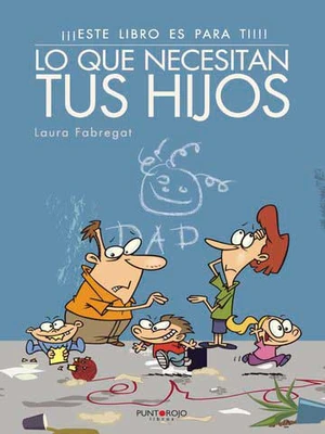 ¡¡Este libro es para ti!! Lo que necesitan tus hijos