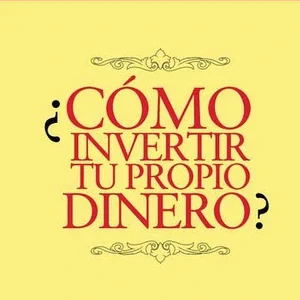 ¿Cómo invertir tu propio dinero?