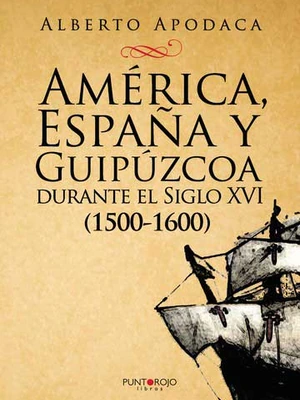 América, España y Guipúzcoa durante el Siglo XVI